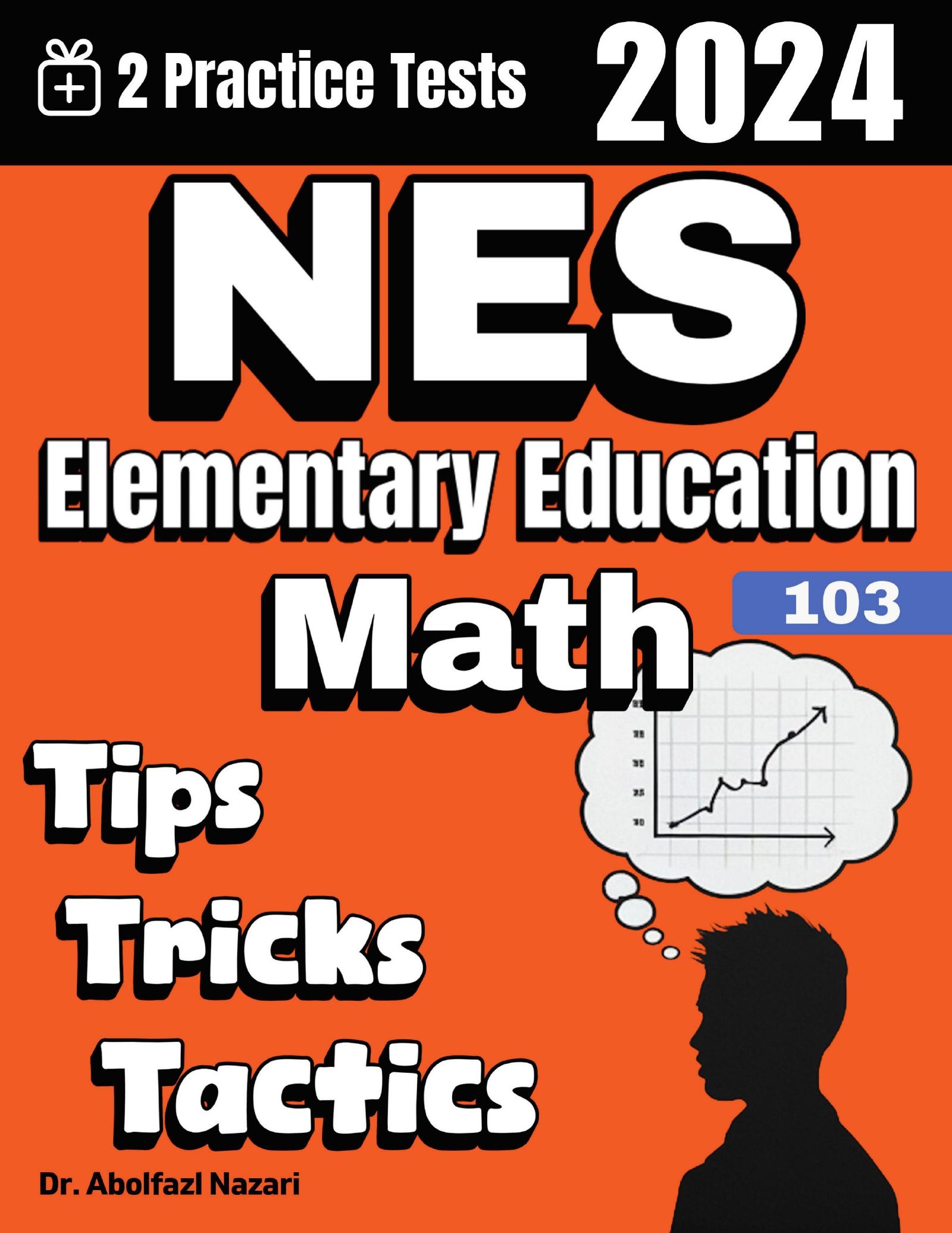 NES Elementary Education (103) Math Tips, Tricks, and Tactics: Study Guide and Test Prep with Problem-Solving Techniques, Examples, and End-of-Chapter Practices, Plus Two Practice Tests