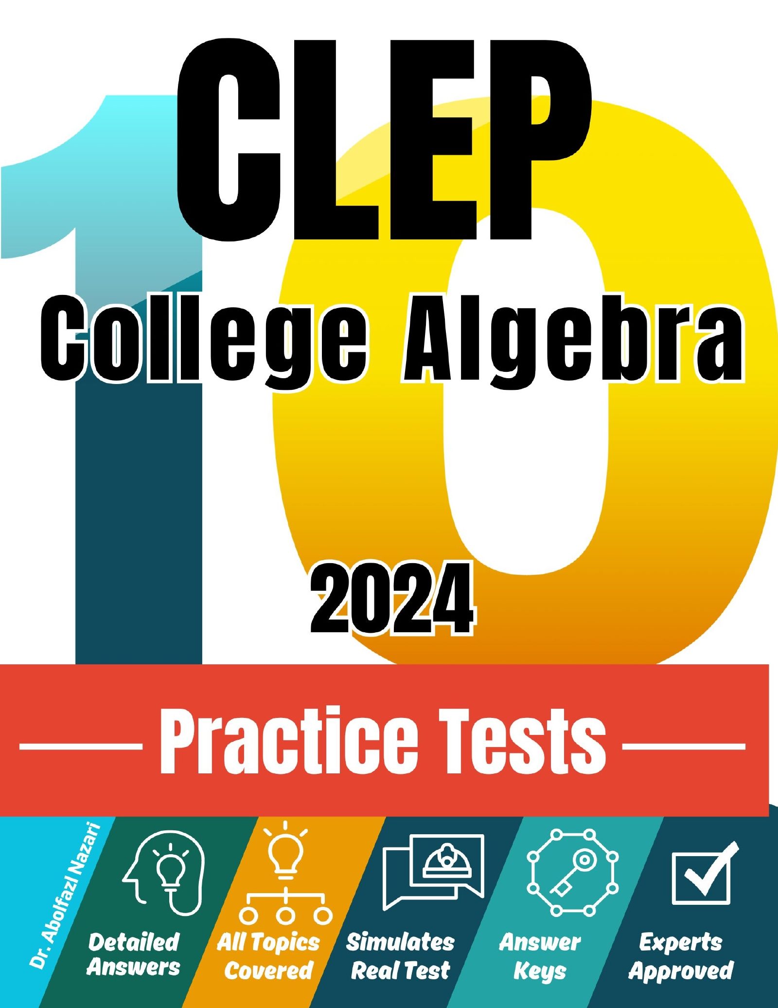CLEP College Algebra 10 Practice Tests: Realistic Full-Length Test and Detailed Explanations to Questions. Ultimate Companion to Textbooks and Workbooks for Ultimate CLEP Prep and Study Review.